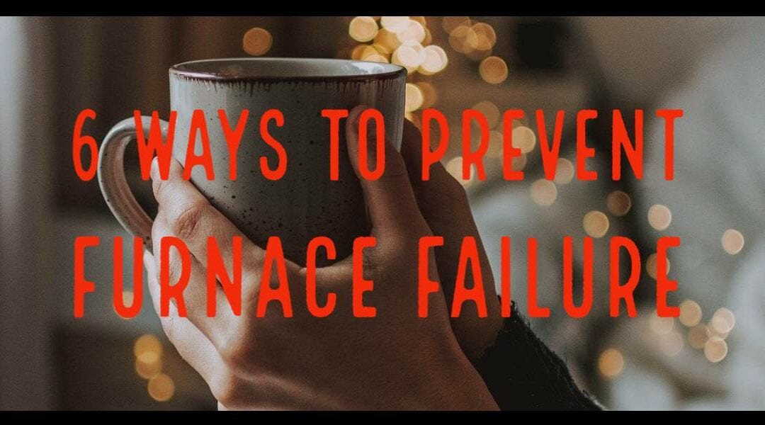 6 Ways To Prevent Furnace Failure