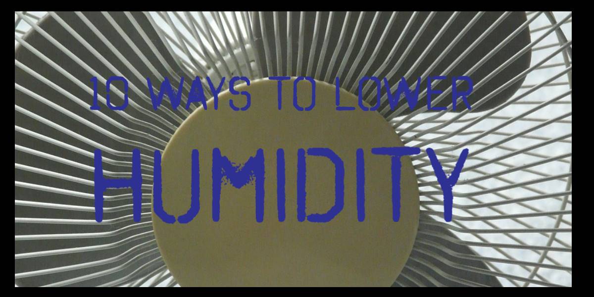 10 Ways to Lower Humidity