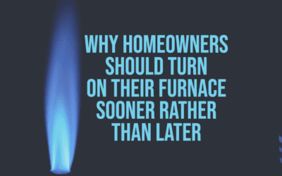 Why Should HomeownersTurn On Their Furnace Sooner Rather Than Later?