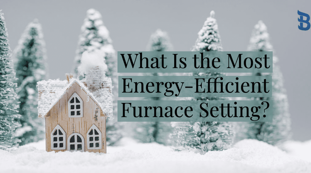 What Is the Most Energy-Efficient Furnace Setting? 