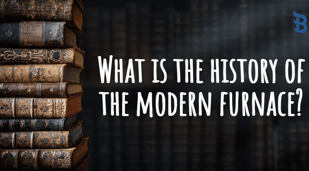 What Is the History of the Modern Furnace?