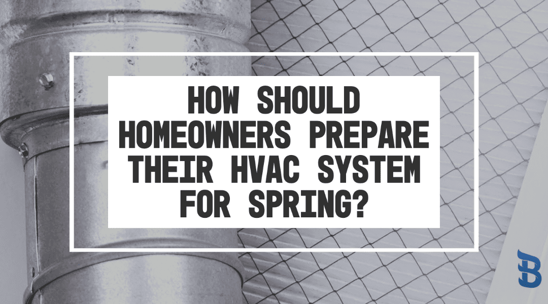 How Should Homeowners Prepare Their HVAC System for Spring?