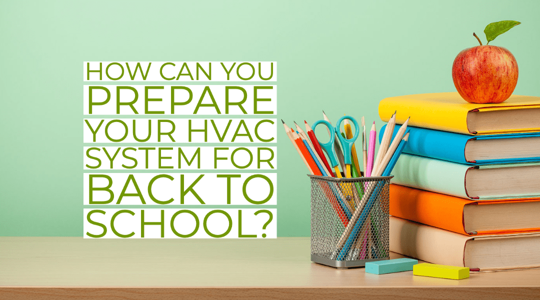 How Can You Prepare Your HVAC System For Back To School? 